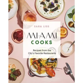 Miami Cooks: Recipes from the City's Favorite Restaurants